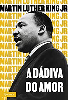 A DÁDIVA DO AMOR - AUTOR(A): LUTHER KING JR., MARTIN