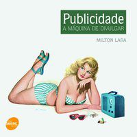 PUBLICIDADE, A MÁQUINA DE DIVULGAR - AUTOR(A): LARA, MILTON