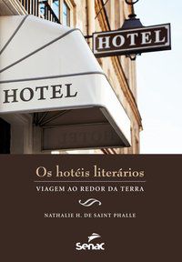 HOTÉIS LITERÁRIOS : VIAGEM AO REDOR DA TERRA - AUTOR(A): NATHALIE H. DE SAINT PHALLE, NATHALIE H. DE SAINT