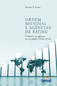 ORDEM MUNDIAL E AGÊNCIAS DE RATING: O BRASIL E AS AGÊNCIAS NA ERA GLOBAL (1996-2010) - AUTOR(A): YWATA, RICARDO K.