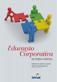 EDUCAÇÃO CORPORATIVA : DA TEORIA A PRÁTICA - AUTOR(A): FABIANA GRADELA, CASARINI
