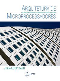 ARQUITETURA DE MICROPROCESSADORES - DO SIMPLES PIPELINE AO MULTIPROCESSADOR EM CHIP - AUTOR(A): BAER