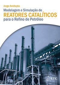 MODELAGEM E SIMULAÇÃO DE REATORES CATALÍTICOS PARA O REFINO DE PETRÓLEO - AUTOR(A): ANCHEYTA, JORGE