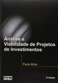 ANÁLISE E VIABILIDADE DE PROJETOS DE INVESTIMENTOS - BRITO, PAULO