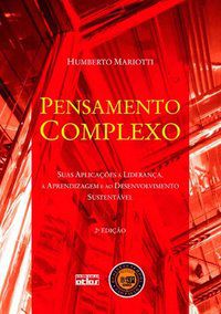 PENSAMENTO COMPLEXO: SUAS APLICAÇÕES À LIDERANÇA, À APRENDIZAGEM E AO DESENVOLVIMENTO SUSTENTÁVEL - AUTOR(A): MÁRIOTTI, HUMBERTO DE OLIVEIRA