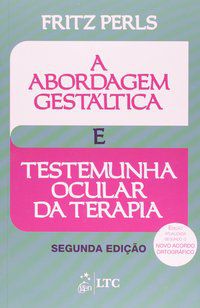 A ABORDAGEM GESTÁLTICA E TESTEMUNHA OCULAR DA TERAPIA - AUTOR(A): PERLS, FREDERICK S.