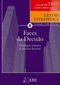 SÉRIE GESTÃO ESTRATÉGICA FACES DA DECISÃO - ABORDAGEM SISTÊMICA DO PROCESSO DECISÓRIO - AUTOR(A): FONSECA