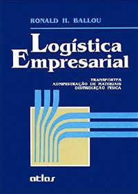 LOGÍSTICA EMPRESARIAL: TRANSPORTES, ADMINISTRAÇÃO DE MATERIAIS, DISTRIBUIÇÃO FÍSICA - BALLOU, RONALD H.