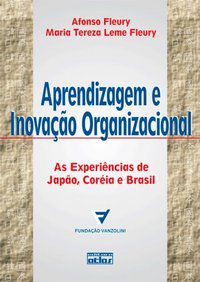 APRENDIZAGEM E INOVAÇÃO ORGANIZACIONAL: AS EXPERIÊNCIAS DE JAPÃO, CORÉIA E BRASIL - AUTOR(A): FLEURY, AFONSO