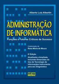 ADMINISTRAÇÃO DE INFORMÁTICA: FUNÇÕES E FATORES CRÍTICOS DE SUCESSO - AUTOR(A): ALBERTIN, ALBERTO LUIZ