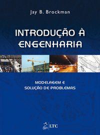 INTRODUÇÃO À ENGENHARIA - MODELAGEM E SOLUÇÃO DE PROBLEMAS - AUTOR(A): BROCKMAN