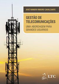 GESTÃO DE TELECOMUNICAÇÕES - UMA ABORDAGEM PARA GRANDES USUÁRIOS - AUTOR(A): CAVALCANTE, JOSÉ RANIERI RIBEIRO