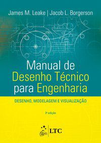 MANUAL DE DESENHO TÉCNICO PARA ENGENHARIA - DESENHO, MODELAGEM E VISUALIZAÇÃO - AUTOR(A): BORGERSON, JACOB L.