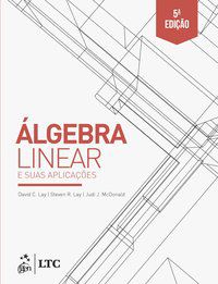 ÁLGEBRA LINEAR E SUAS APLICAÇÕES - AUTOR(A): LAY, DAVID C.
