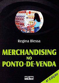 MERCHANDISING NO PONTO-DE-VENDA - AUTOR(A): BLESSA, REGINA