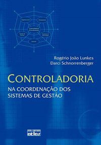 CONTROLADORIA: NA COORDENAÇÃO DOS SISTEMAS DE GESTÃO - LUNKES, ROGERIO JOÃO