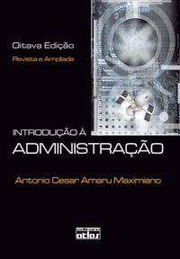 INTRODUÇÃO À ADMINISTRAÇÃO - AUTOR(A): MAXIMIANO, ANTONIO CÉSAR AMARU