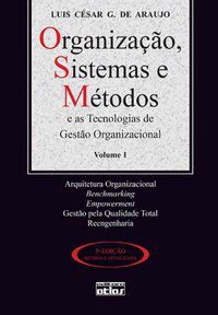 ORGANIZAÇÃO, SISTEMAS E MÉTODOS E AS TECNOLOGIAS DE GESTÃO ORGANIZACIONAL - VOL. 1 - AUTOR(A): ARAÚJO, LUIS CÉSAR G. DE