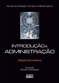 INTRODUÇÃO À ADMINISTRAÇÃO (EDIÇÃO COMPACTA) - MAXIMIANO, ANTONIO CÉSAR AMARU