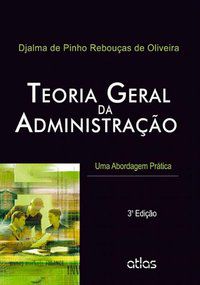 TEORIA GERAL DA ADMINISTRAÇÃO: UMA ABORDAGEM PRÁTICA - OLIVEIRA, DJALMA DE PINHO REBOUÇAS DE