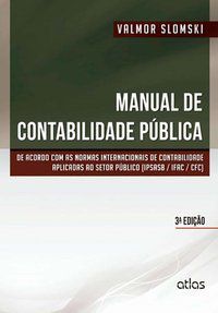 MANUAL DE CONTABILIDADE PÚBLICA: NORMAS INTERNACIONAIS DE CONTABILIDADE APLICADAS AO SETOR PÚBLICO - SLOMSKI, VALMOR