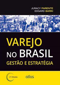 VAREJO NO BRASIL: GESTÃO E ESTRATÉGIA - BARKI, EDGARD