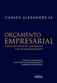 ORÇAMENTO EMPRESARIAL: NOVAS TÉCNICAS DE ELABORAÇÃO E DE ACOMPANHAMENTO - SA, CARLOS ALEXANDRE