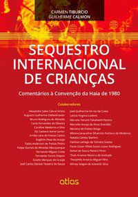 SEQUESTRO INTERNACIONAL DE CRIANÇAS: COMENTÁRIOS À CONVENÇÃO DA HAIA DE 1980 - CALMON, CARMEN TIBURCIO E GUILHERME