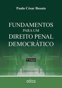 FUNDAMENTOS PARA UM DIREITO PENAL DEMOCRÁTICO - BUSATO, PAULO CÉSAR