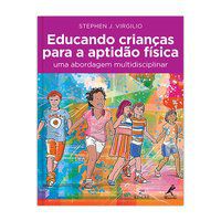 EDUCANDO CRIANÇAS PARA A APTIDÃO FÍSICA - VIRGILIO, SEPHEN J.