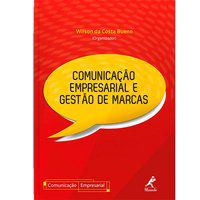 COMUNICAÇÃO EMPRESARIAL E GESTÃO DE MARCAS - BUENO, WILSON DA COSTA