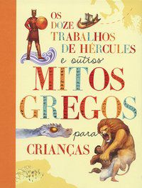 OS DOZE TRABALHOS DE HÉRCULES E OUTROS MITOS - QUARTO PUBLISHING