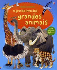 O GRANDE LIVRO DOS GRANDES ANIMAIS - USBORNE PUBLISHING