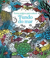 FUNDO DO MAR : LIVRO MÁGICO PARA COLORIR - USBORNE PUBLISHING