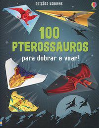 100 PTEROSSAUROS : PARA DOBRAR E VOAR - CAMPELO, LUCIANO