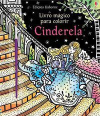 LIVRO MÁGICO PARA COLORIR : CINDERELA - BONGINI, BARBARA