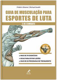 GUIA DE MUSCULAÇÃO PARA ESPORTES DE LUTA E DE COMBATE - DELAVIER, FRÉDÉRIC