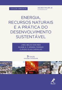 ENERGIA, RECURSOS NATURAIS E A PRÁTICA DO DESENVOLVIMENTO SUSTENTÁVEL - BELICO DOS REIS, LINEU