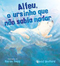 ALFEU, O URSINHO QUE NÃO SABIA NADAR - BEDFORD, DAVID