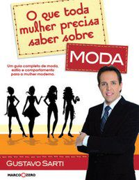 O QUE TODA MULHER PRECISA SABER SOBRE MODA - VAQUERO, GUSTAVO SARTI