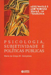 PSICOLOGIA, SUBJETIVIDADE E POLÍTICAS PÚBLICAS - GONÇALVES, MARIA DA GRAÇA M.