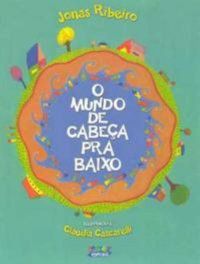 O MUNDO DE CABEÇA PRA BAIXO - CASCARELLI, CLÁUDIA