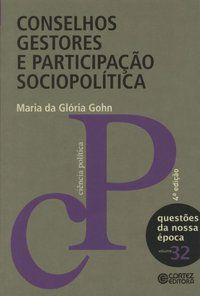 CONSELHOS GESTORES E PARTICIPAÇÃO SOCIOPOLÍTICA - GOHN, MARIA DA GLORIA