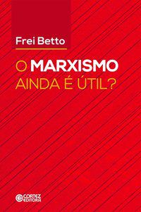 MARXISMO AINDA É ÚTIL? (O) - BETTO, FREI