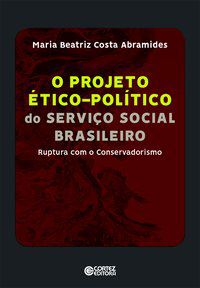 PROJETO ÉTICO-POLÍTICO DO SERVIÇO SOCIAL BRASILEIRO - ABRAMIDES, MARIA BEATRIZ COSTA