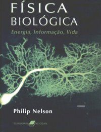 FÍSICA BIOLÓGICA - ENERGIA, INFORMAÇÃO, VIDA - NELSON