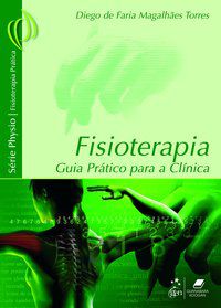 FISIOTERAPIA - GUIA PRÁTICO PARA A CLÍNICA - TORRES, DIEGO DE FARIA MAGALHAES