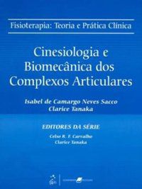FISIOTERAPIA - TEORIA E PRÁTICA CLÍNICA - CINESIOLOGIA E BIOMECÂNICA DOS COMPLEXOS ARTICULARES - SACCO, ISABEL DE CAMARGO NEVES