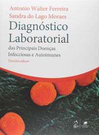 DIAGNÓSTICO LABORATORIAL DAS PRINCIPAIS DOENÇAS INFECCIOSAS E AUTOIMUNES - FERREIRA
