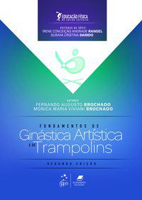 EDUCAÇÃO FÍSICA NO ENSINO SUPERIOR - FUNDAMENTOS DA GINÁSTICA ARTÍSTICA E DE TRAMPOLINS - BROCHADO, FERNANDO AUGUSTO
